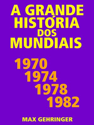 cover image of A grande história dos mundiais 1970, 1974, 1978, 1982